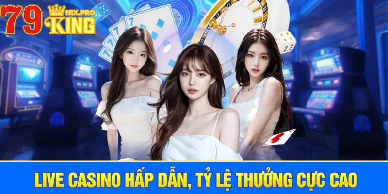 Live casino hấp dẫn, tỷ lệ thưởng cực cao