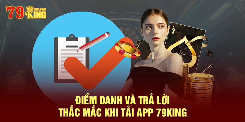 Điểm danh và trả lời thắc mắc khi tải app 79King 