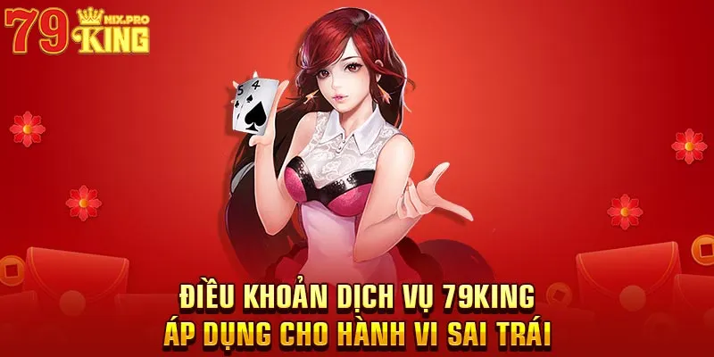 Điều khoản dịch vụ 79King áp dụng cho hành vi sai trái