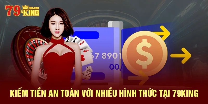 Kiếm tiền an toàn với nhiều hình thức tại 79King