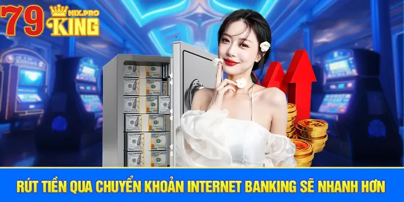 Rút tiền qua chuyển khoản internet banking sẽ nhanh hơn